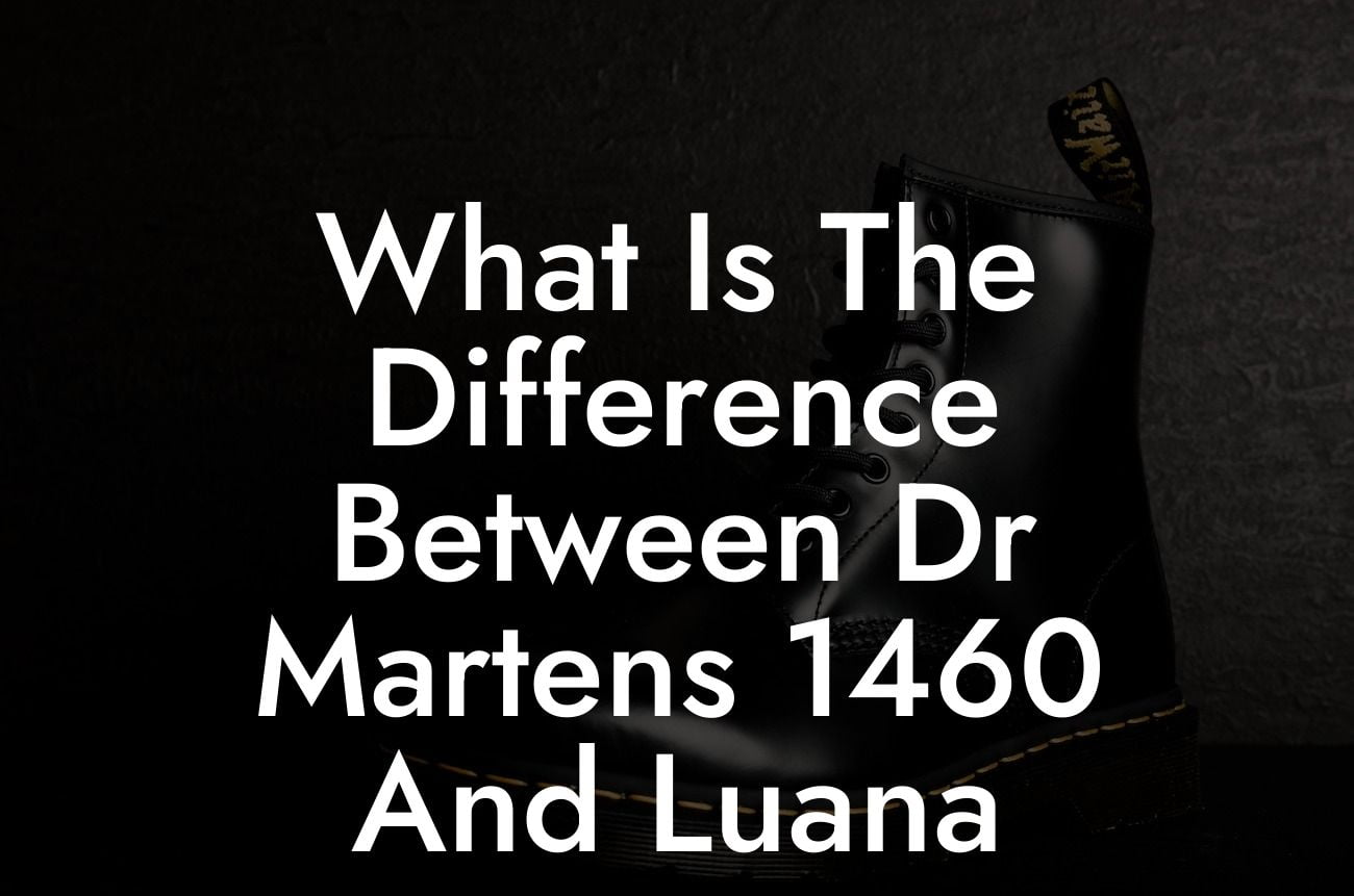 What Is The Difference Between Dr Martens 1460 And Luana