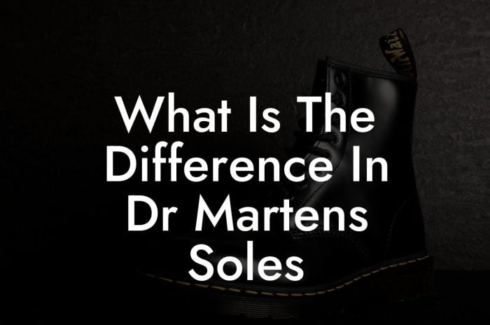 What Is The Difference In Dr Martens Soles - Break Me In Daddy - Break ...