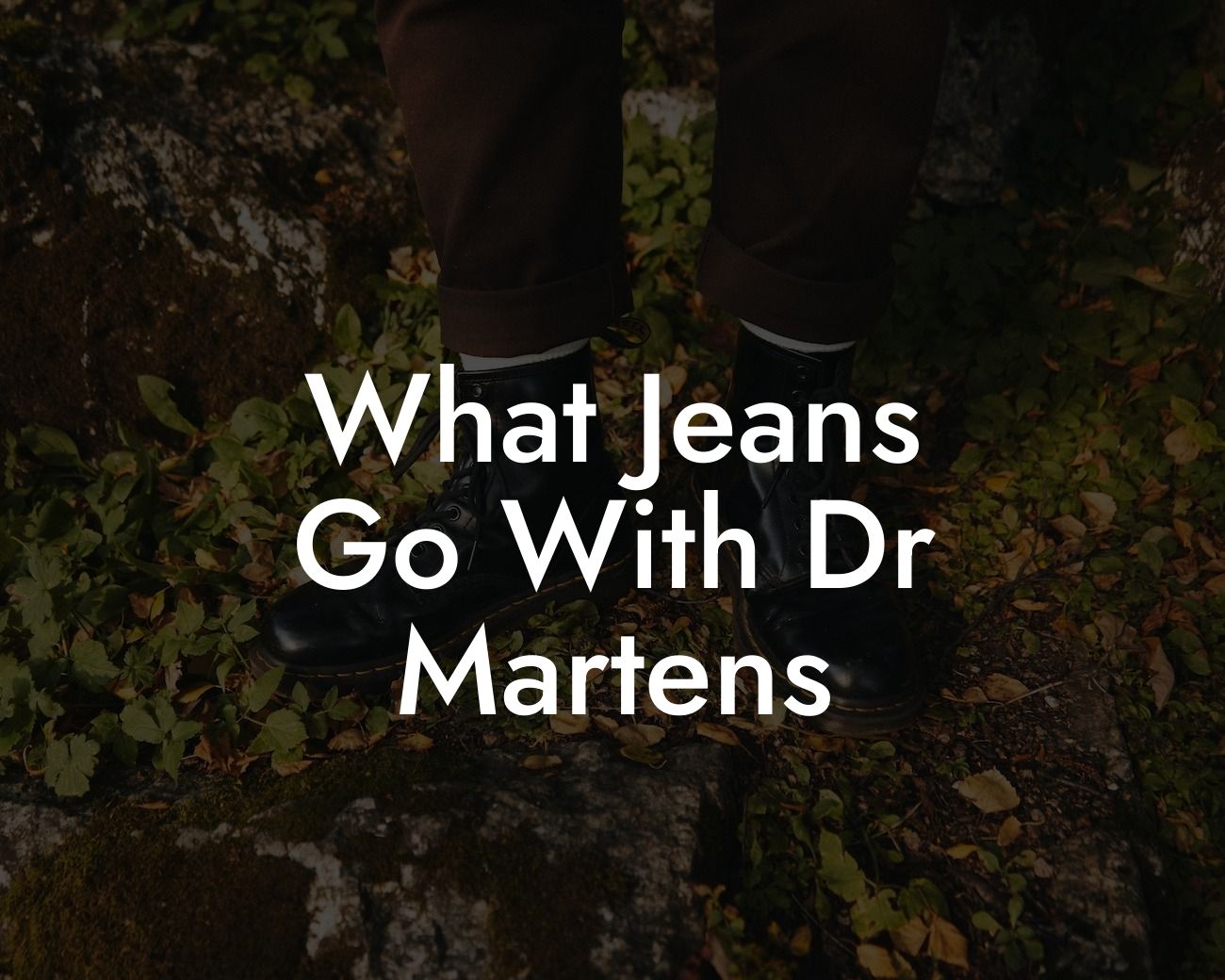 What Jeans Go With Dr Martens