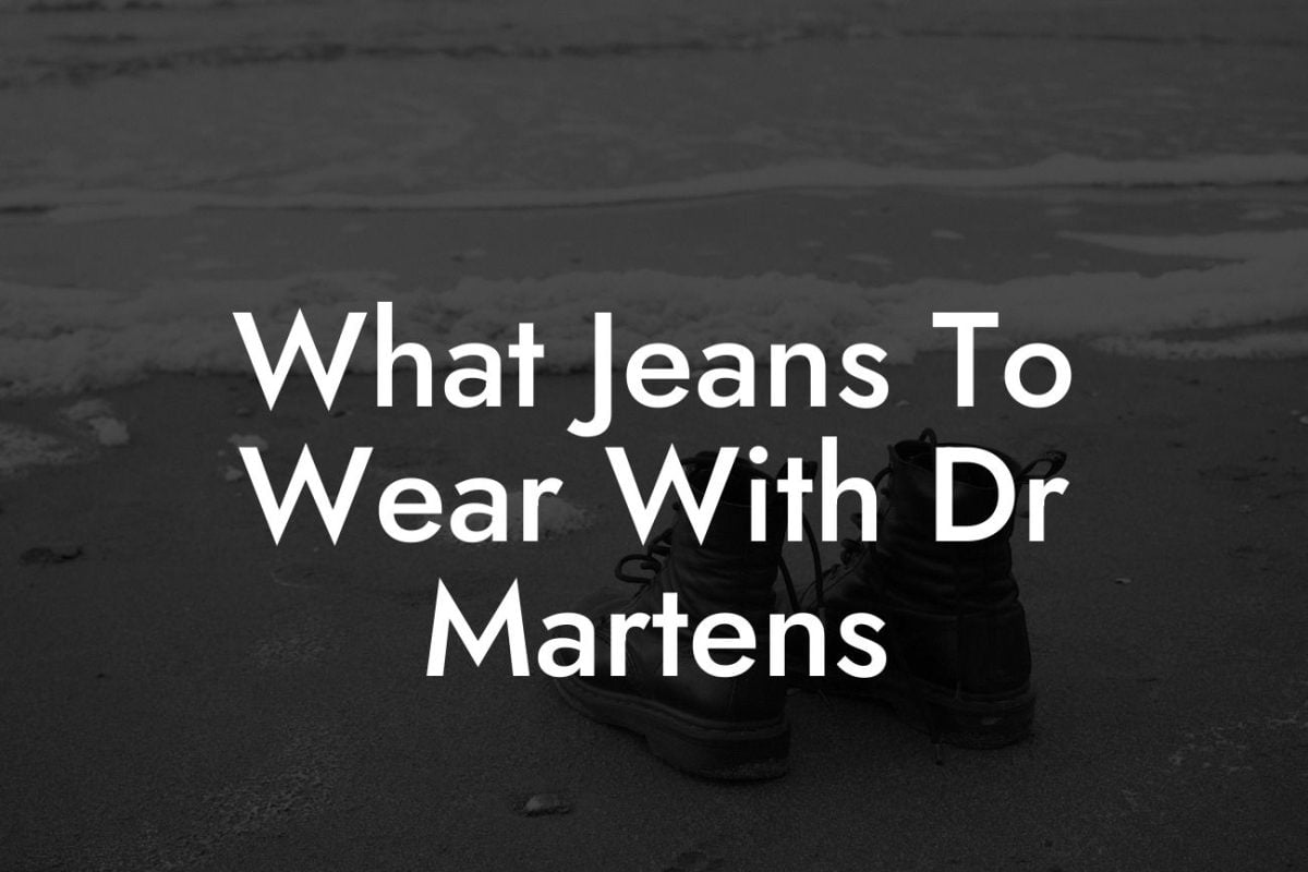 What Jeans To Wear With Dr Martens