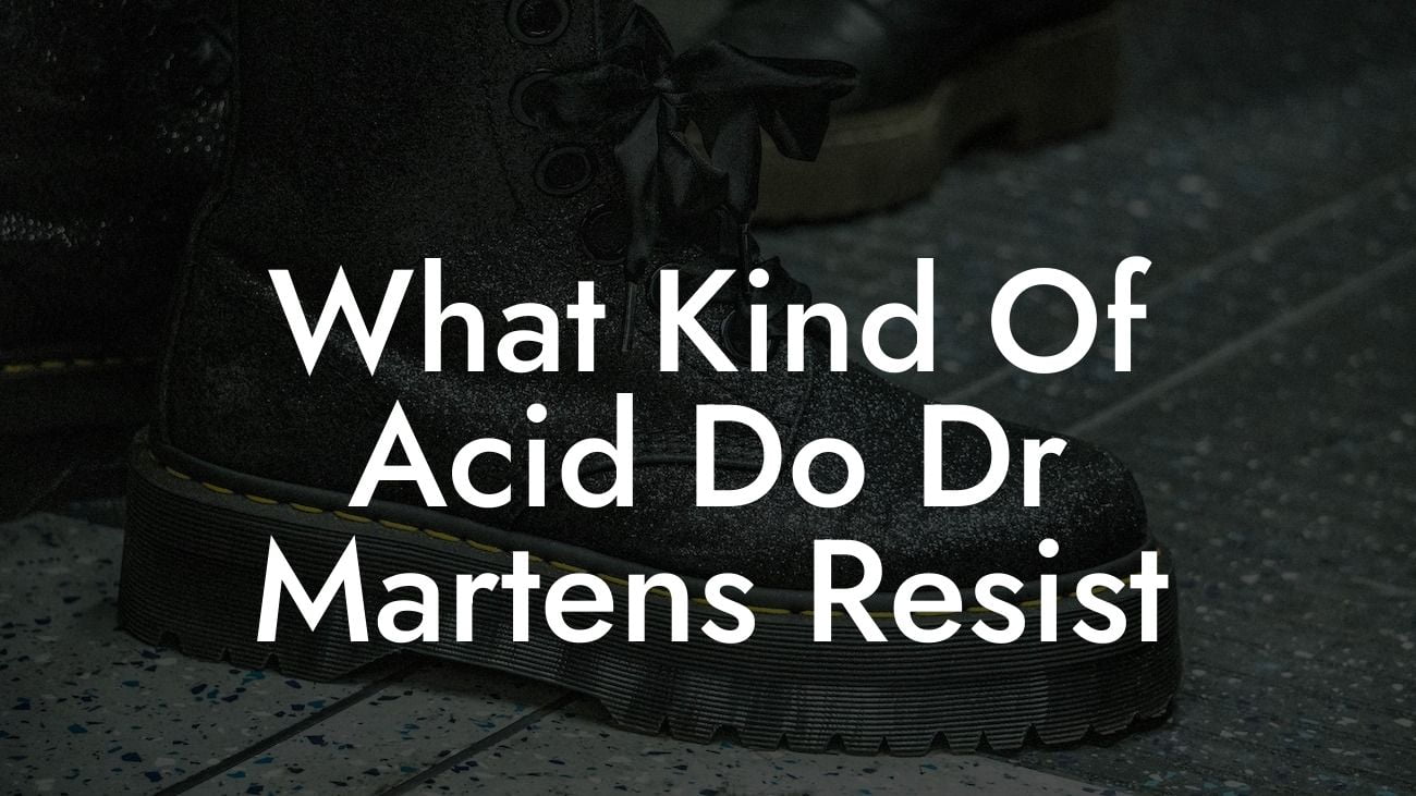 What Kind Of Acid Do Dr Martens Resist