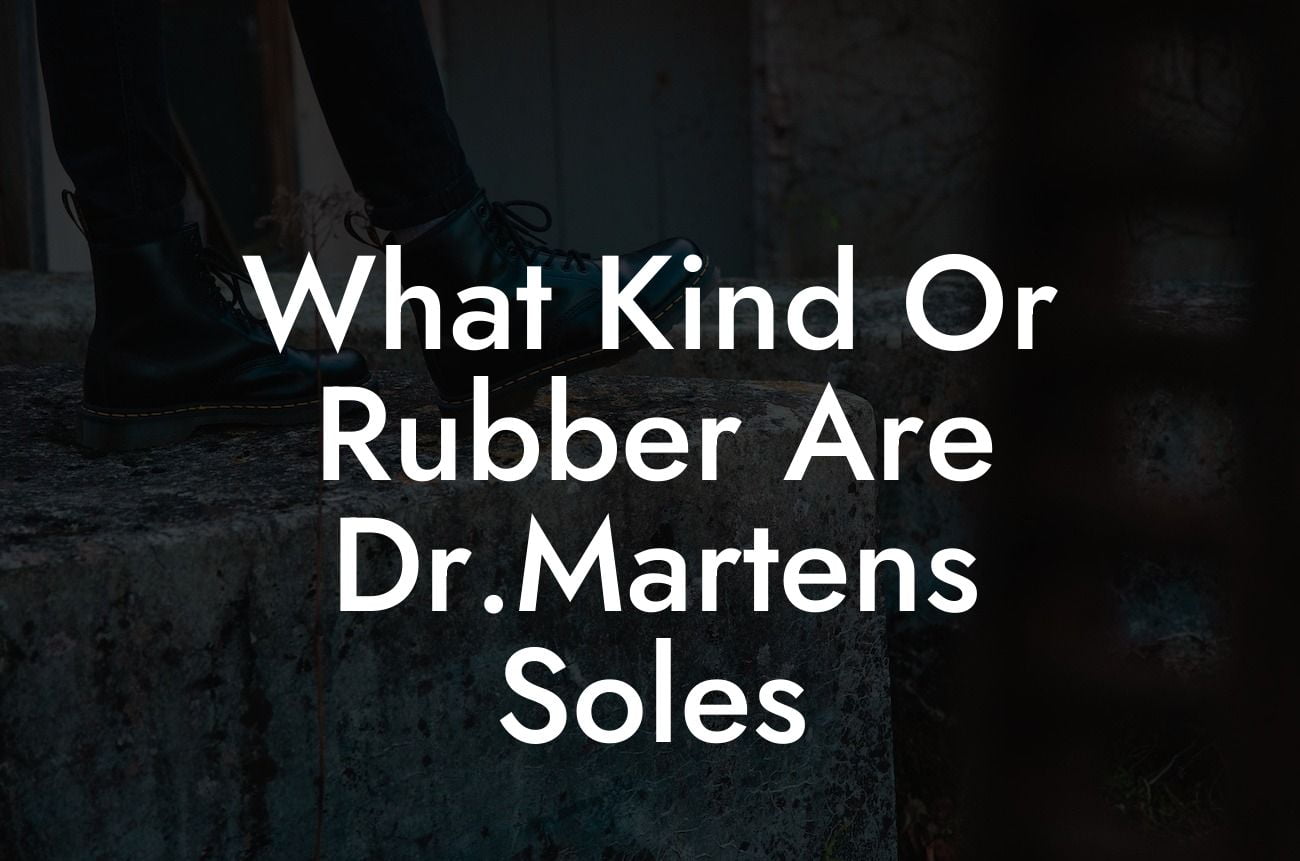 What Kind Or Rubber Are Dr.Martens Soles