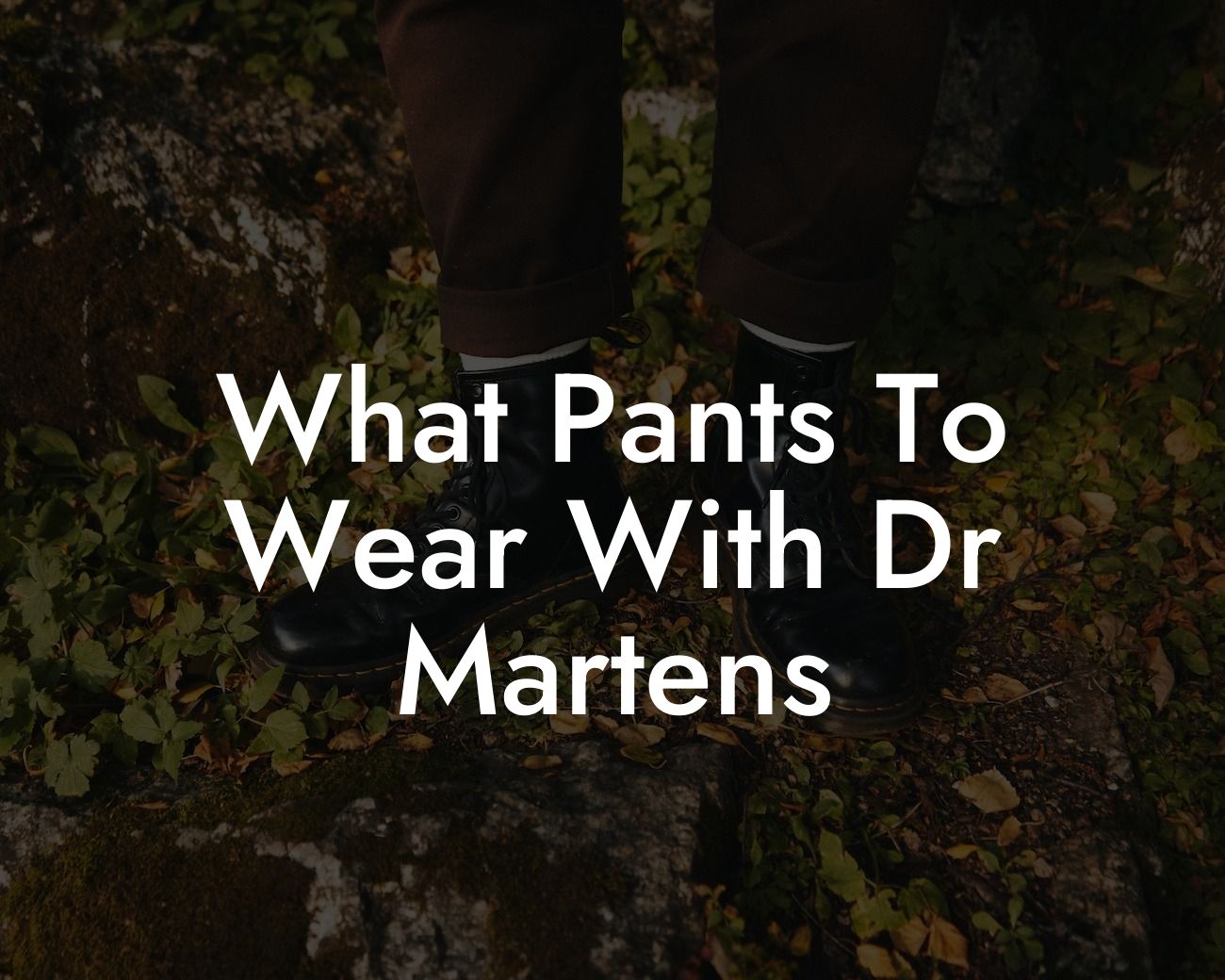 What Pants To Wear With Dr Martens