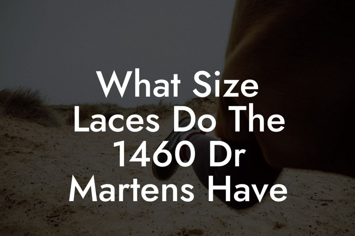 What Size Laces Do The 1460 Dr Martens Have