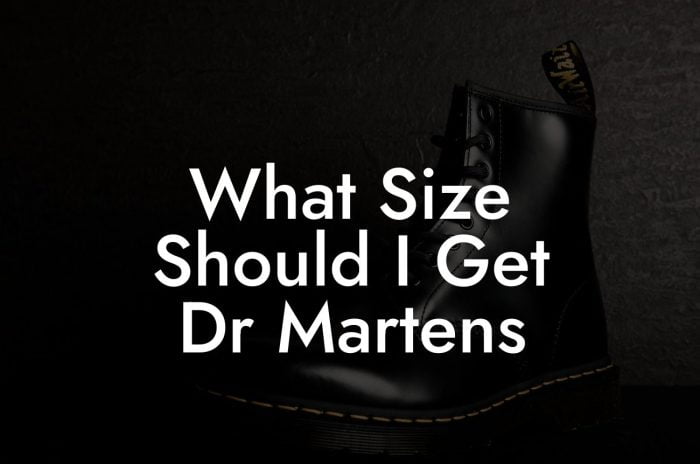 What Size Should I Get Dr Martens - Break Me In Daddy - Break In Your ...