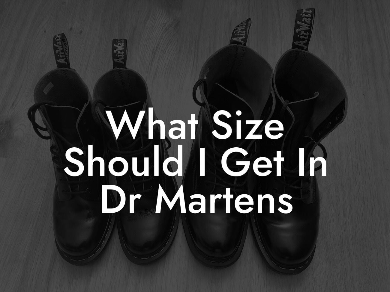 What Size Should I Get In Dr Martens