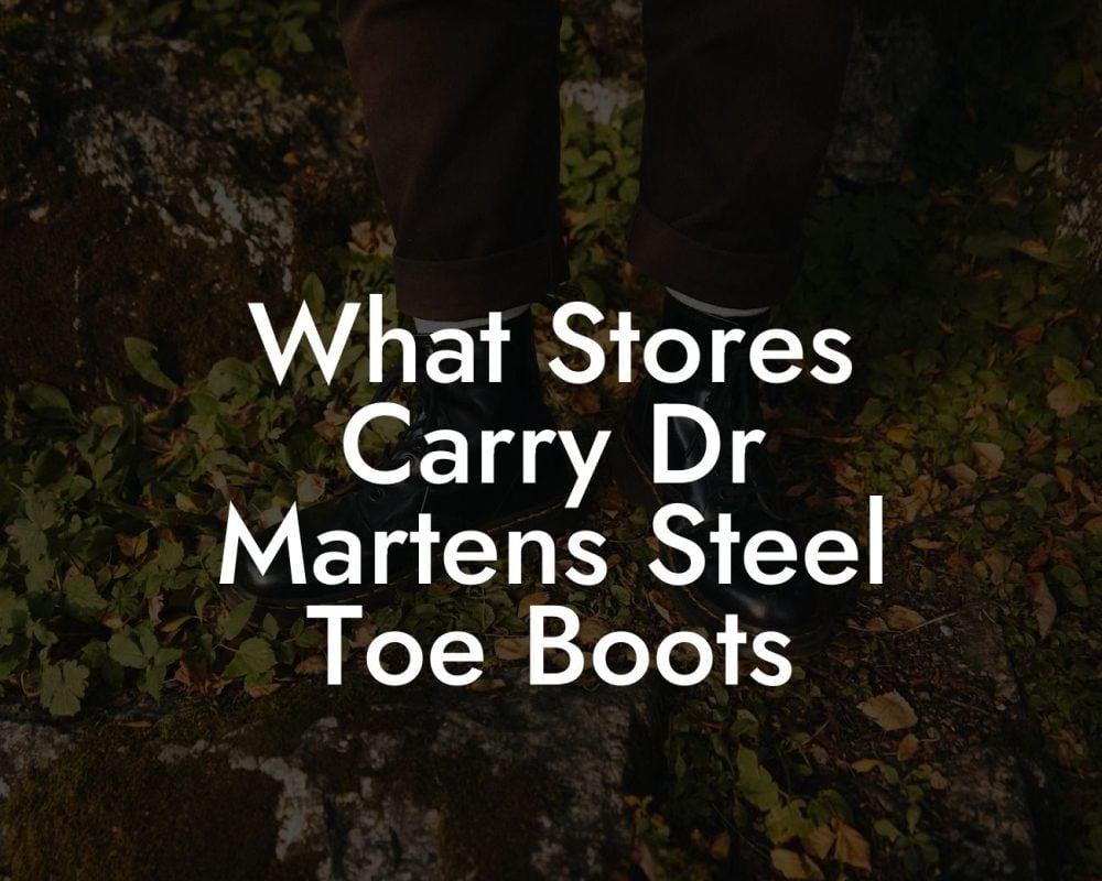 What Stores Carry Dr Martens Steel Toe Boots