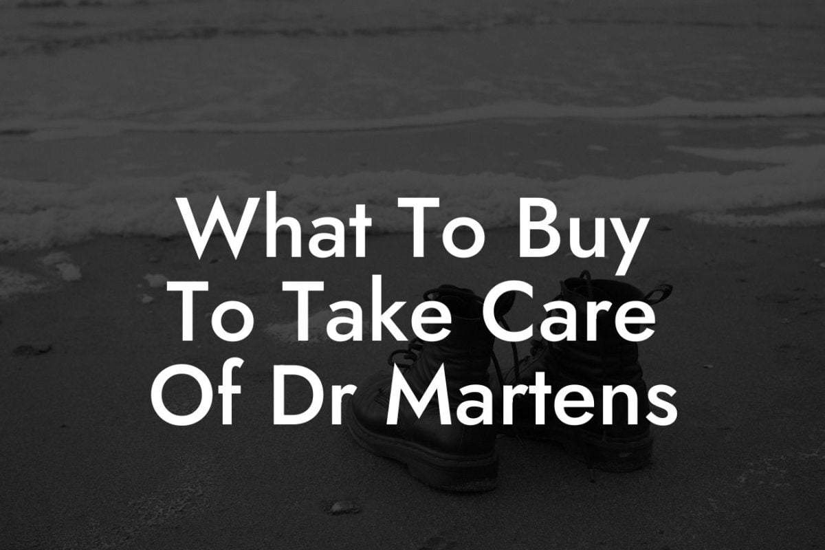 What To Buy To Take Care Of Dr Martens