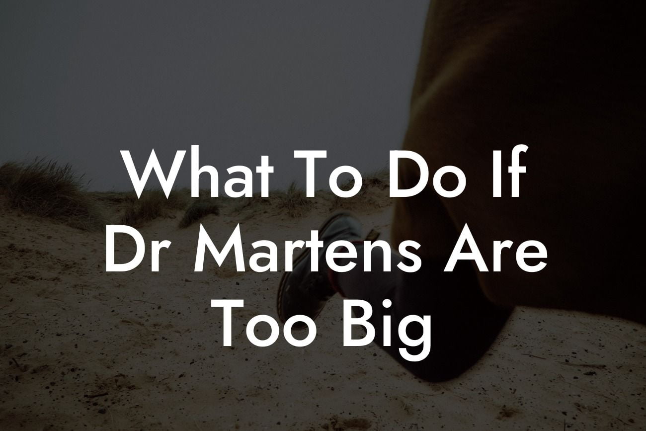 What To Do If Dr Martens Are Too Big