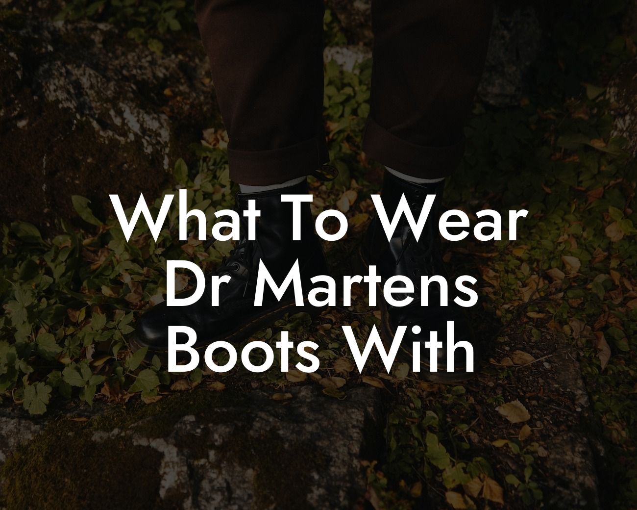 What To Wear Dr Martens Boots With