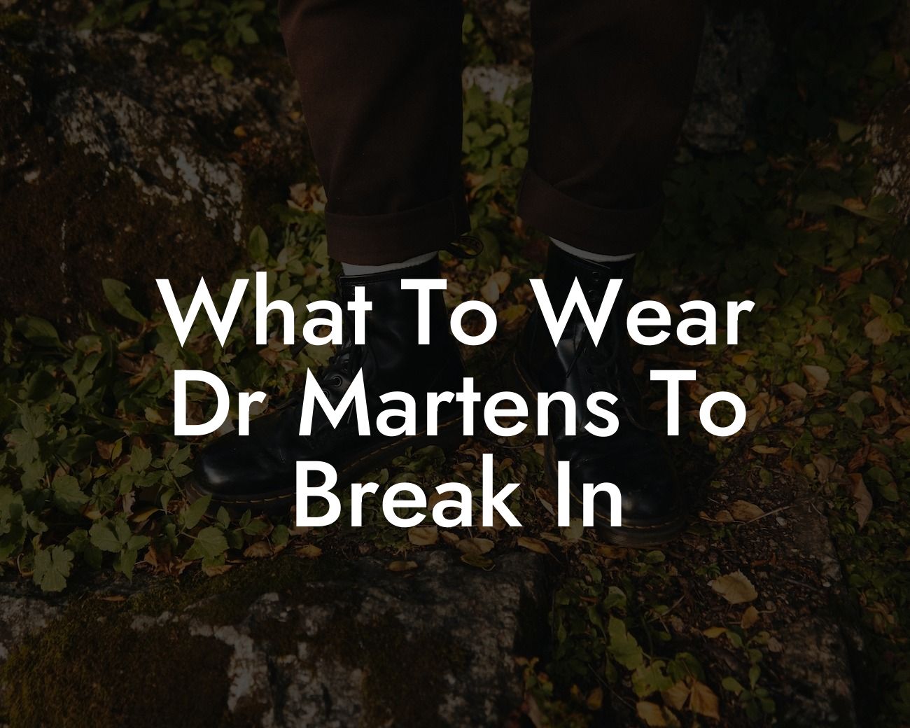 What To Wear Dr Martens To Break In