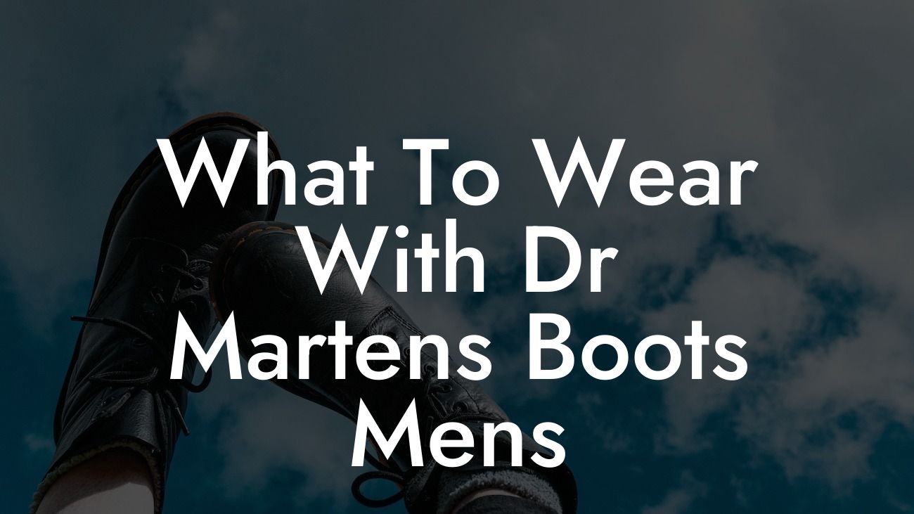 What To Wear With Dr Martens Boots Mens