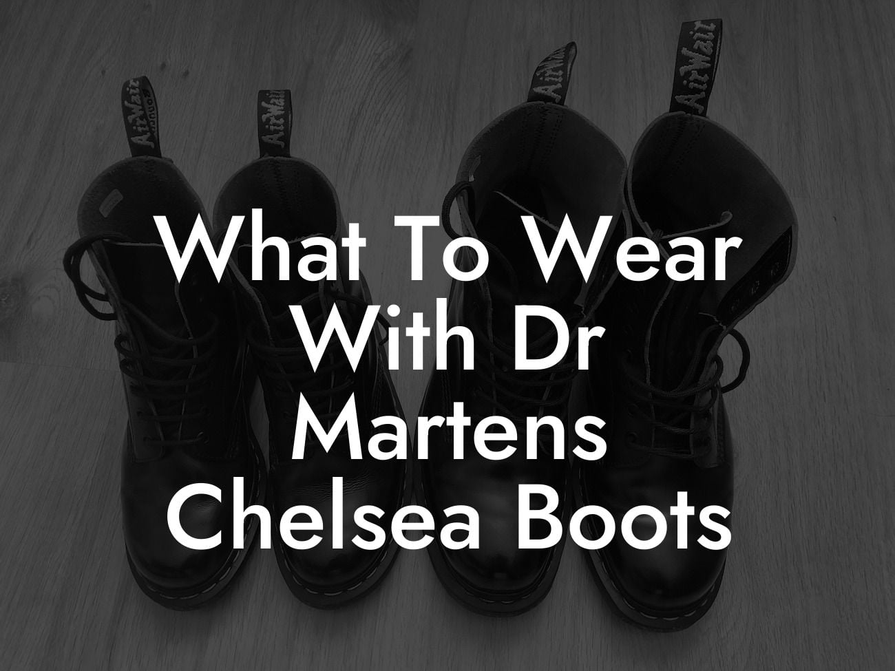 What To Wear With Dr Martens Chelsea Boots