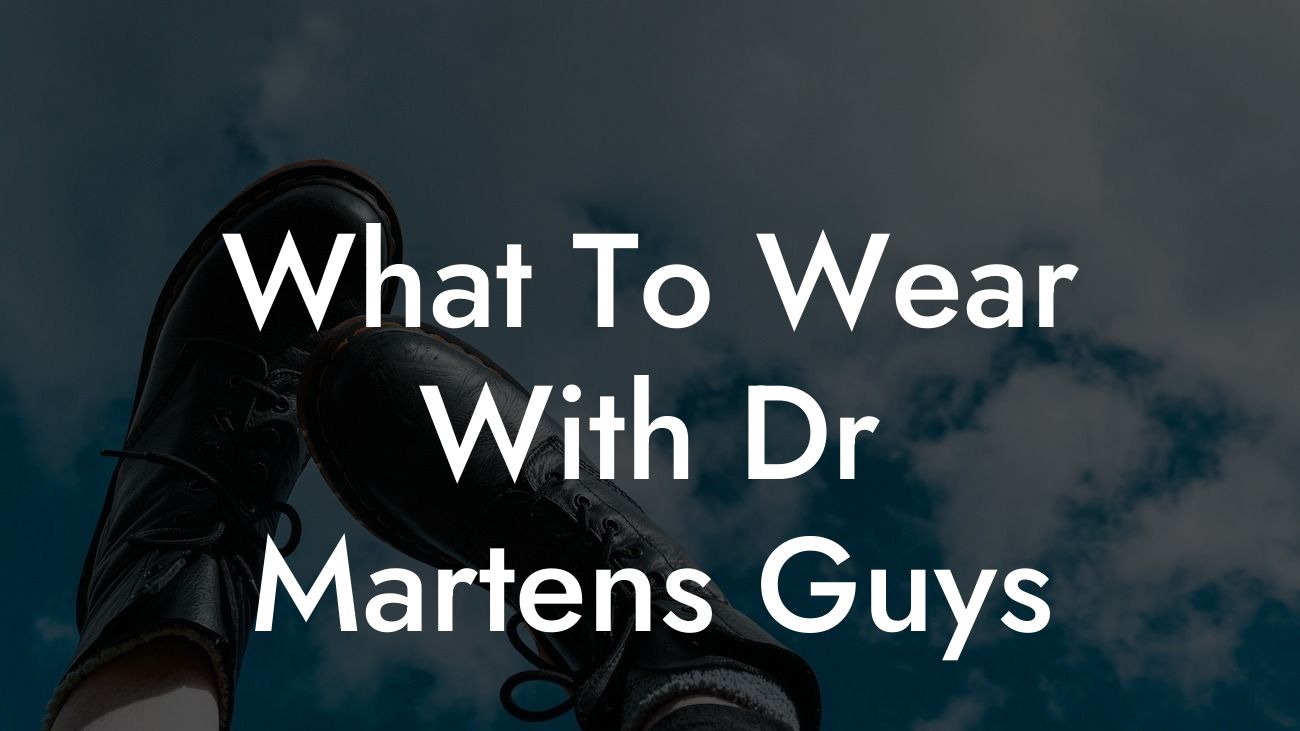 What To Wear With Dr Martens Guys