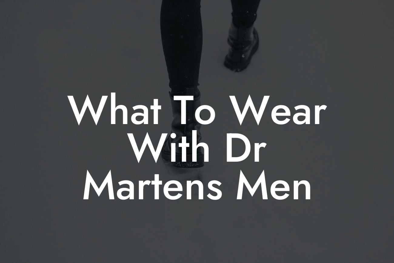 What To Wear With Dr Martens Men