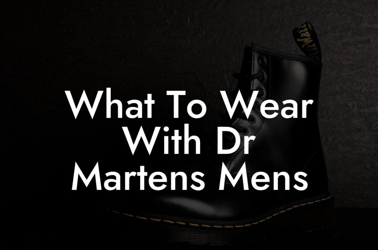 What To Wear With Dr Martens Mens