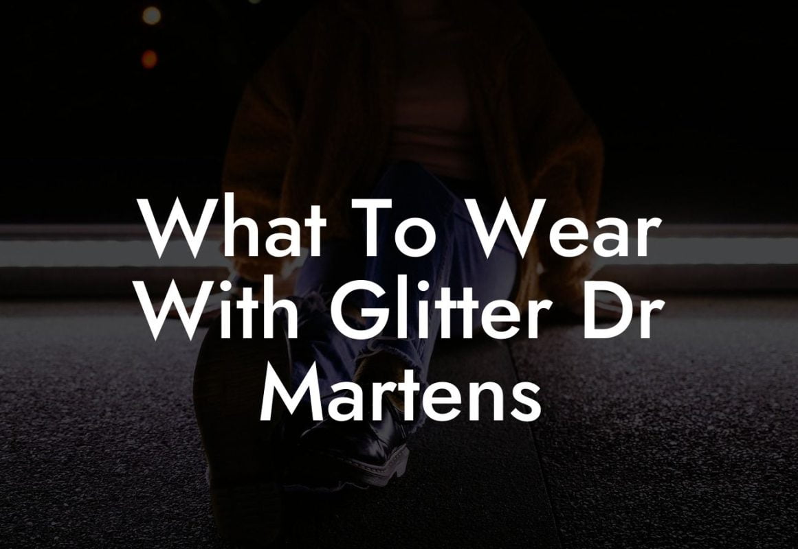 What To Wear With Glitter Dr Martens