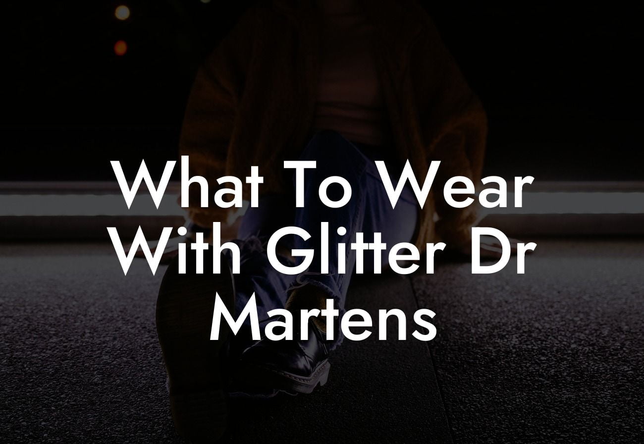 What To Wear With Glitter Dr Martens