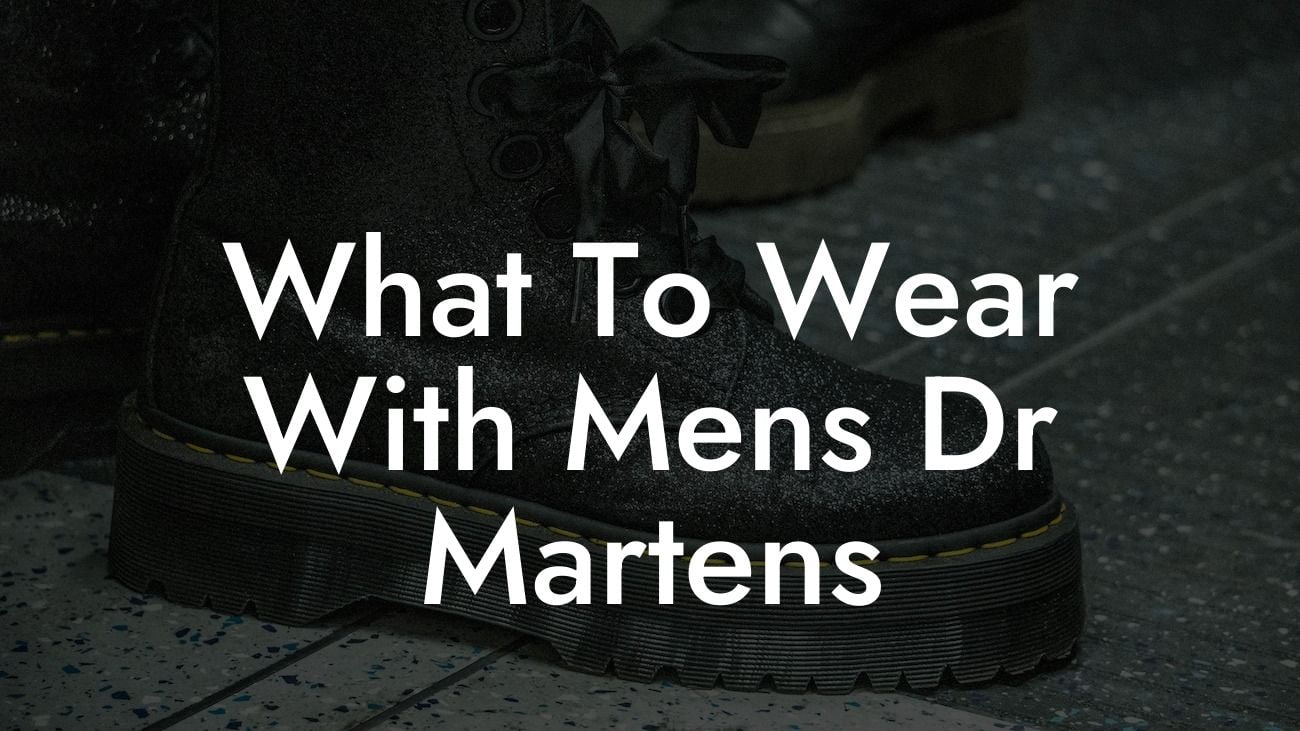 What To Wear With Mens Dr Martens