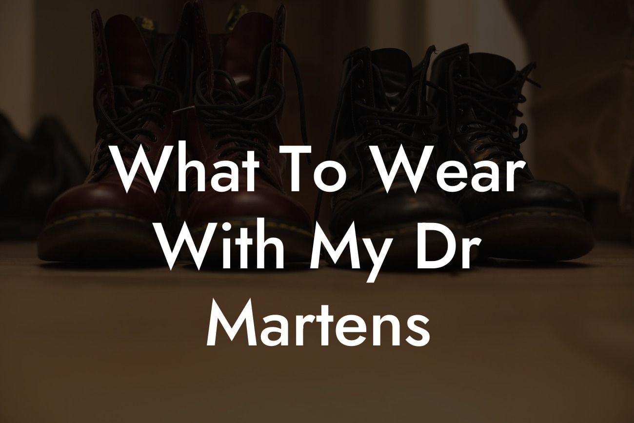 What To Wear With My Dr Martens