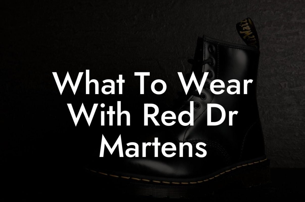 What To Wear With Red Dr Martens