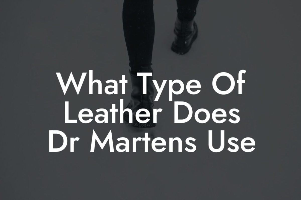 What Type Of Leather Does Dr Martens Use