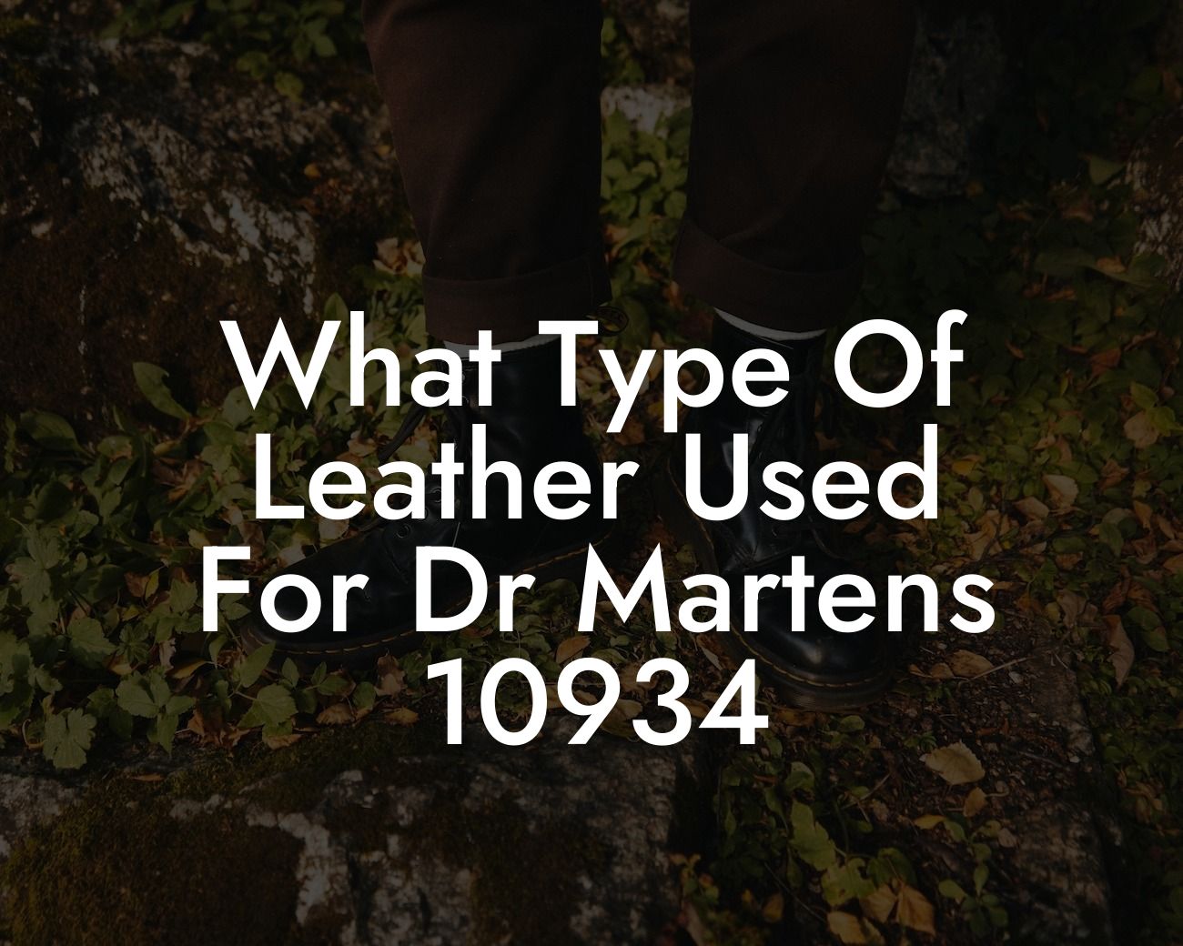 What Type Of Leather Used For Dr Martens 10934