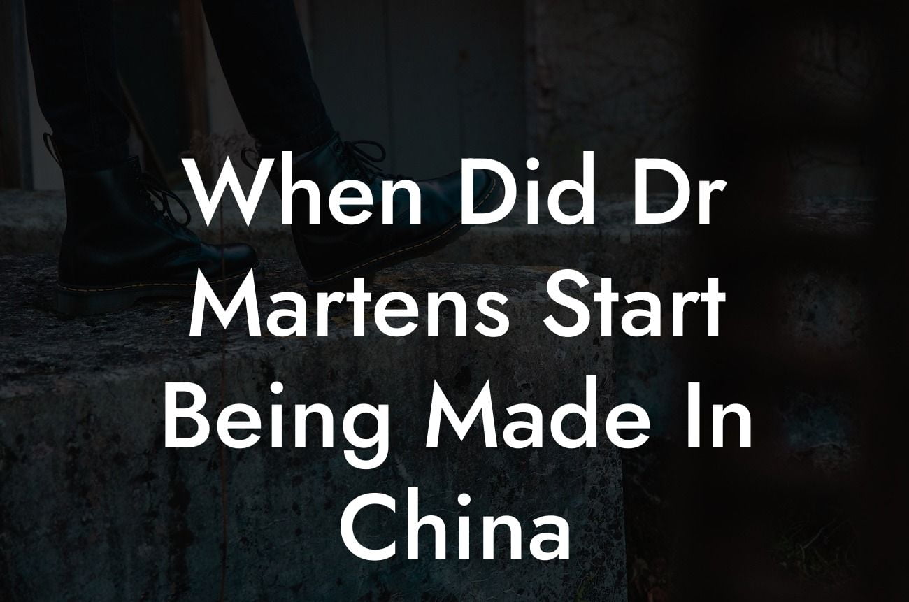 When Did Dr Martens Start Being Made In China