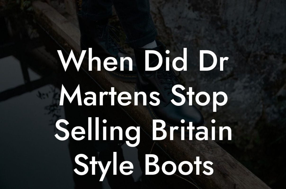 When Did Dr Martens Stop Selling Britain Style Boots