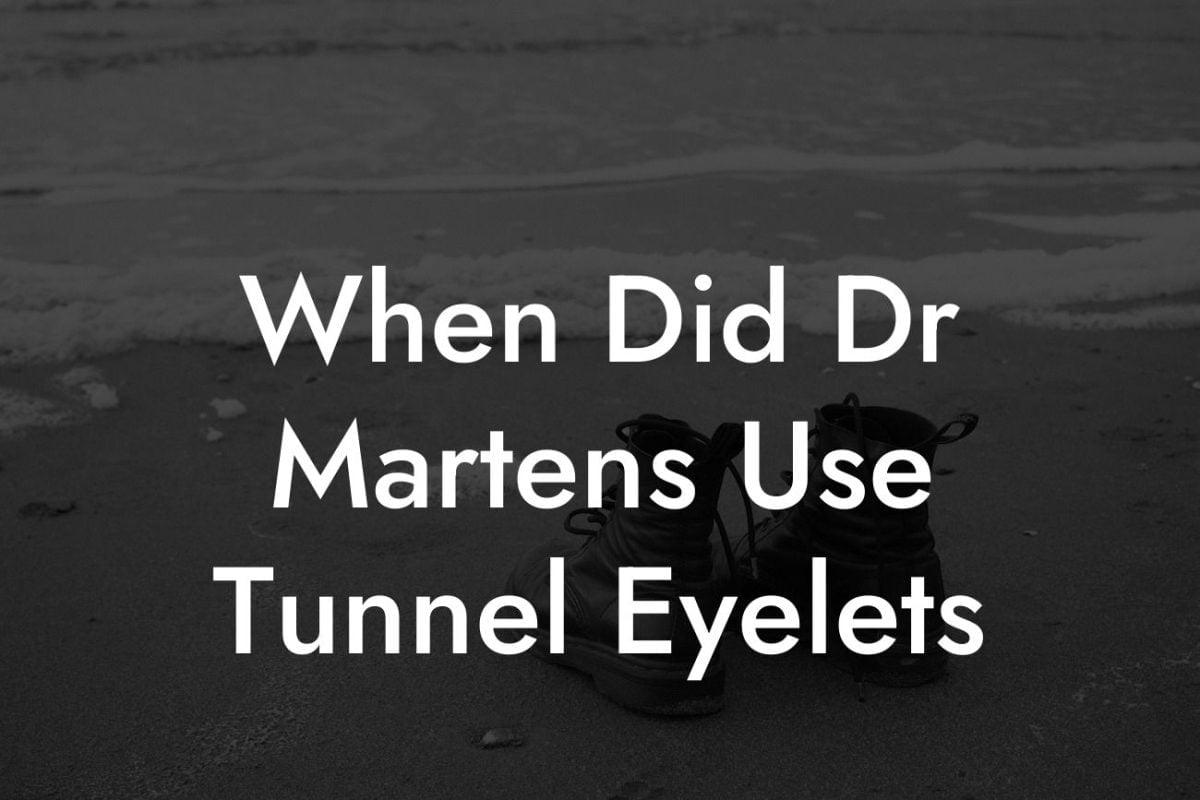 When Did Dr Martens Use Tunnel Eyelets