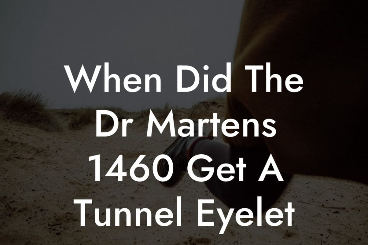 When Did The Dr Martens 1460 Get A Tunnel Eyelet
