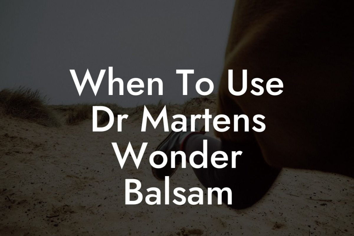 When To Use Dr Martens Wonder Balsam