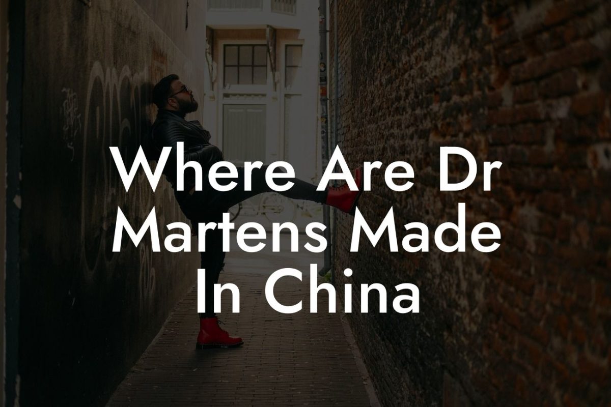 Where Are Dr Martens Made In China