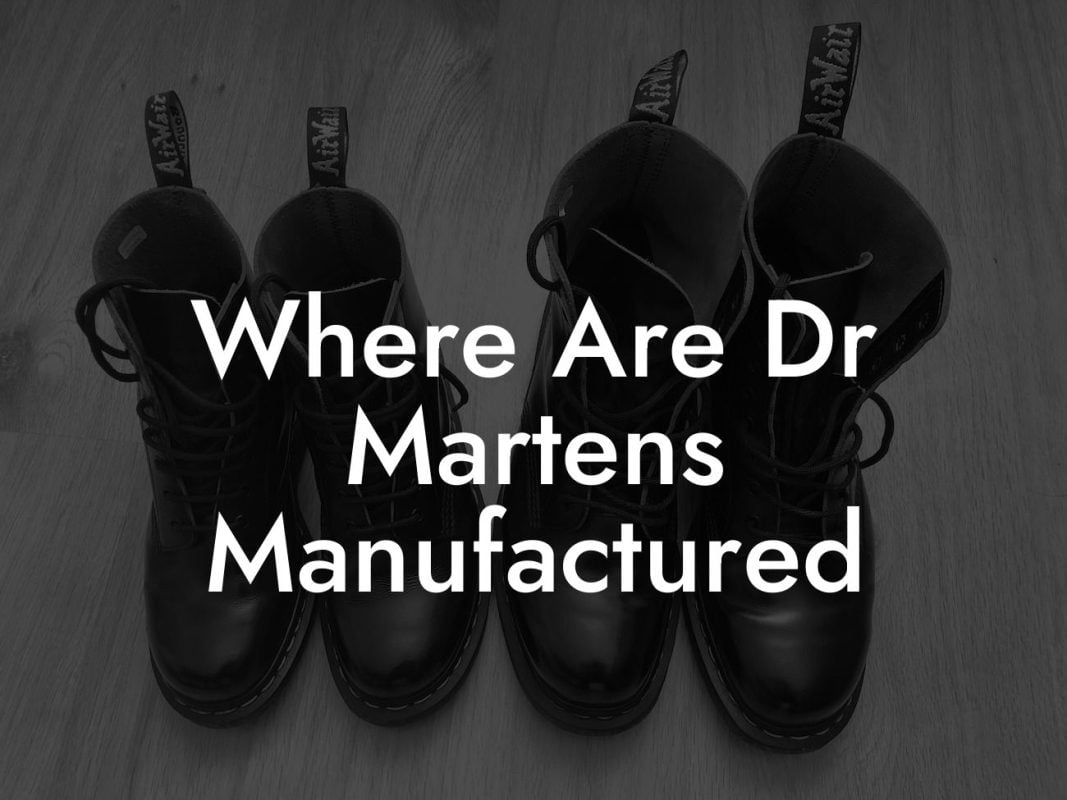 Where Are Dr Martens Manufactured