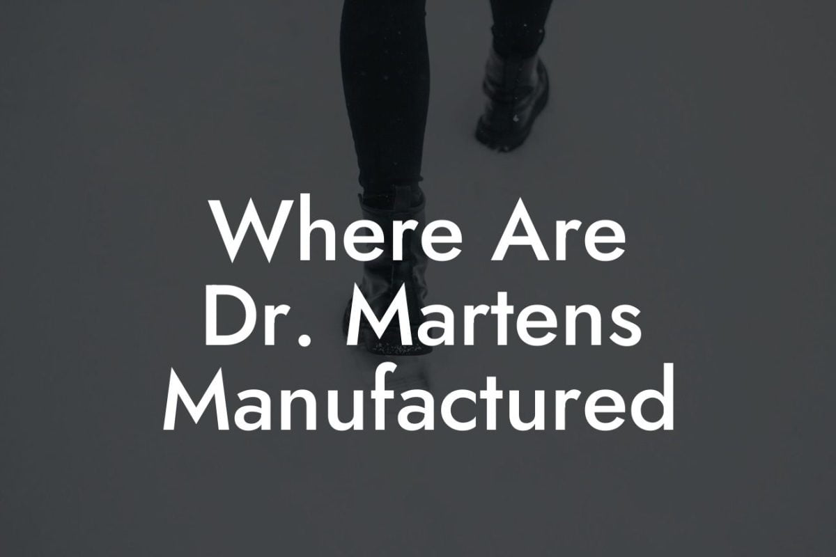 Where Are Dr. Martens Manufactured