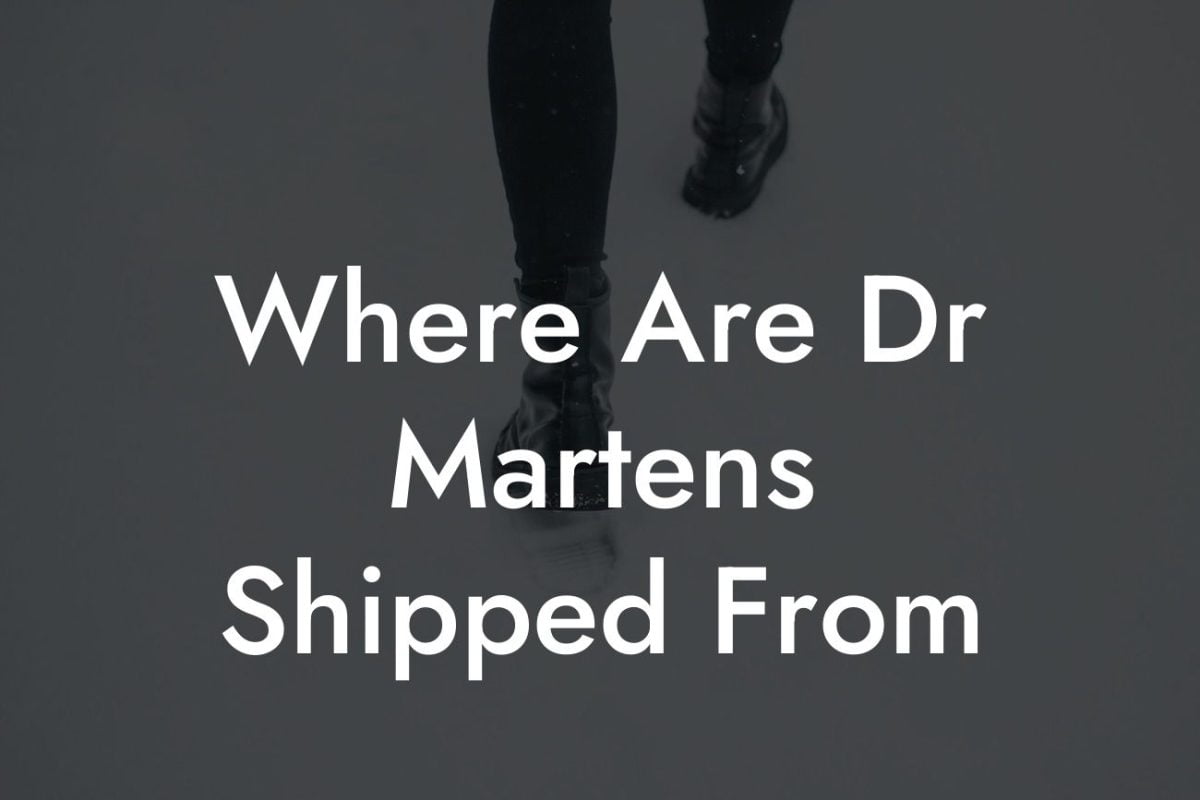 Where Are Dr Martens Shipped From