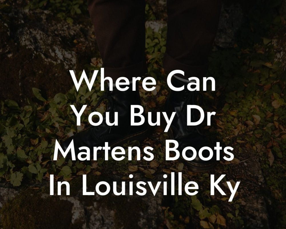 Where Can You Buy Dr Martens Boots In Louisville Ky