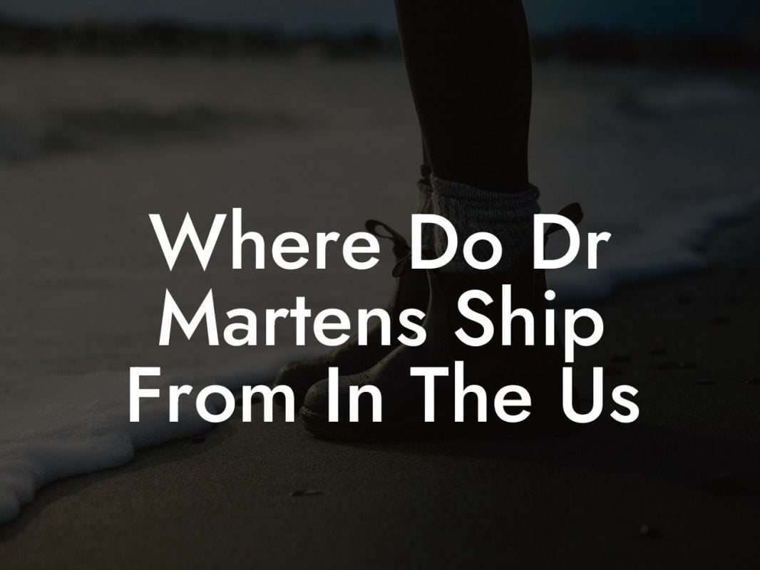 Where Do Dr Martens Ship From In The Us