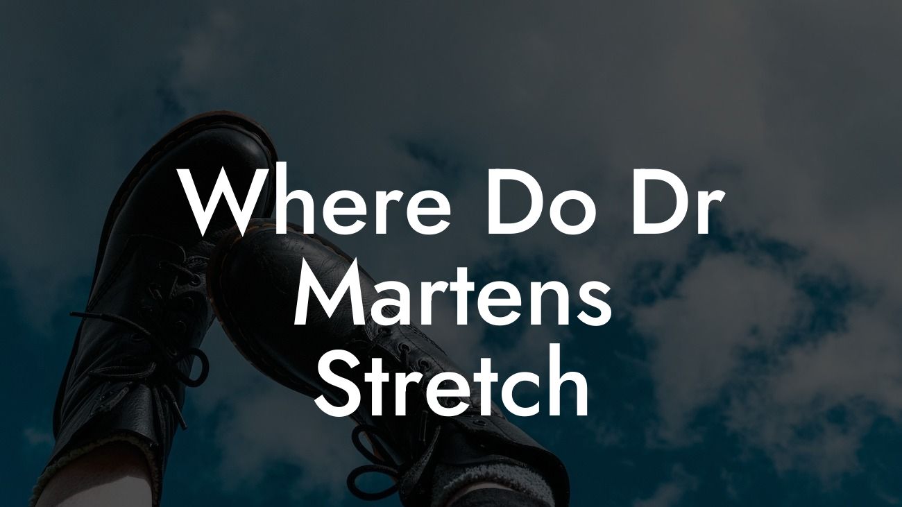 Where Do Dr Martens Stretch