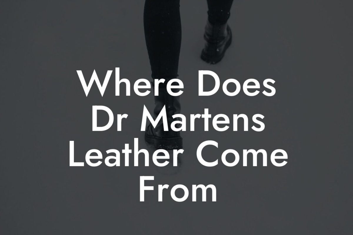 Where Does Dr Martens Leather Come From
