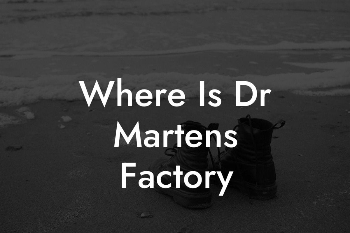 Where Is Dr Martens Factory