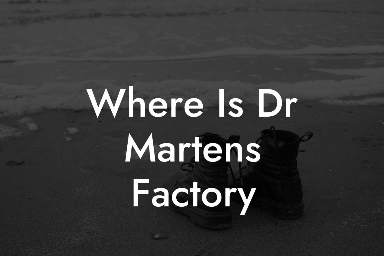 Where Is Dr Martens Factory