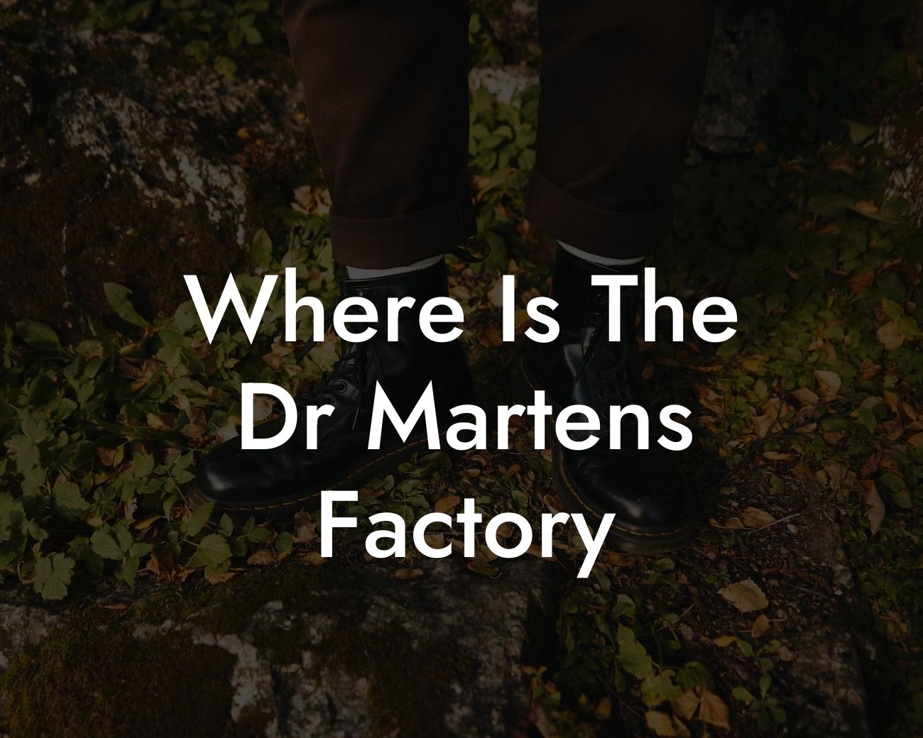 Where Is The Dr Martens Factory