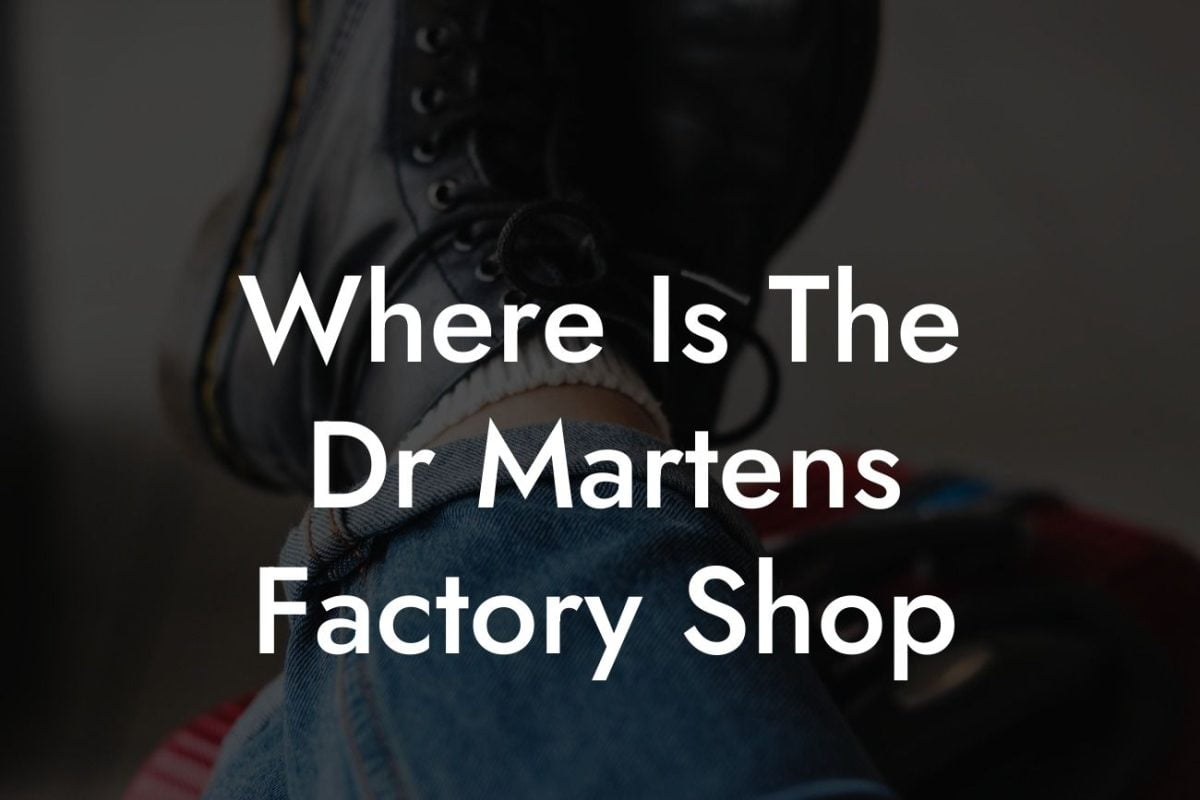 Where Is The Dr Martens Factory Shop