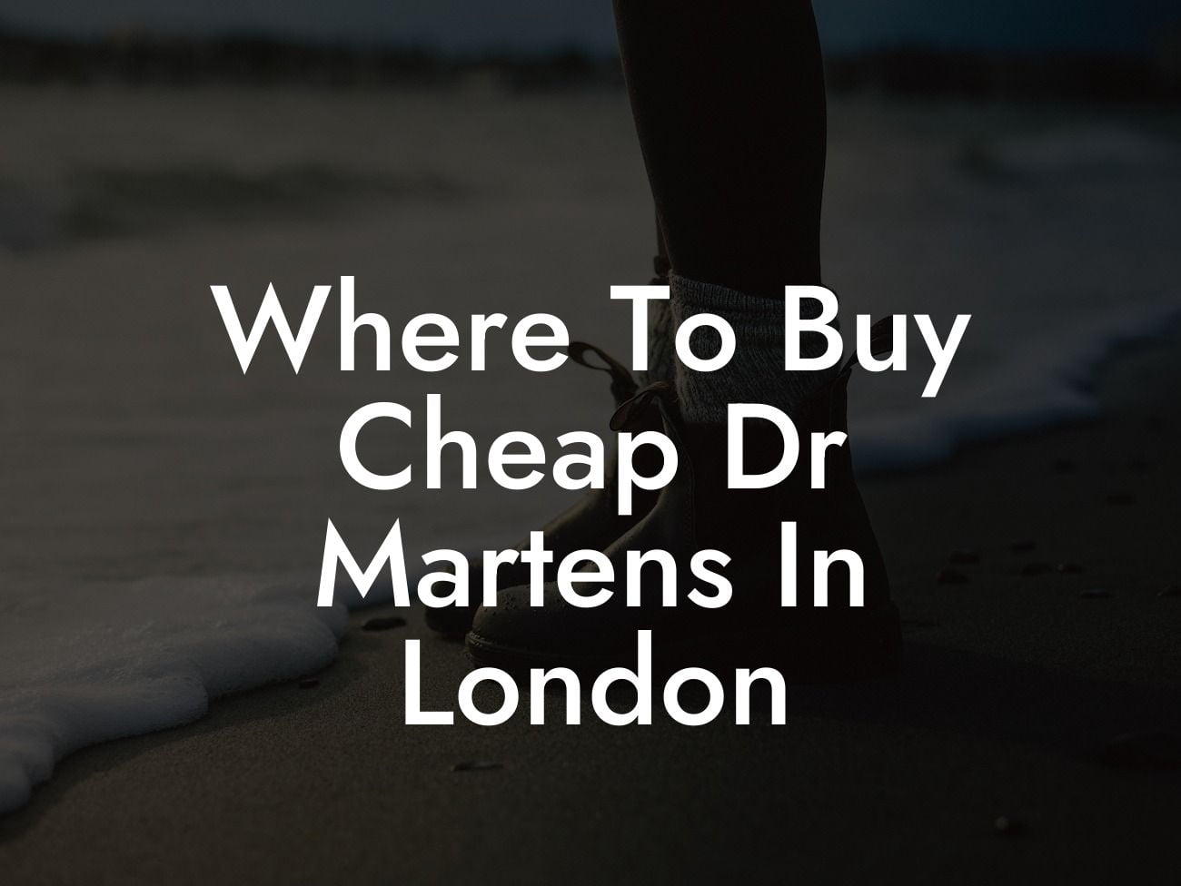 Where To Buy Cheap Dr Martens In London