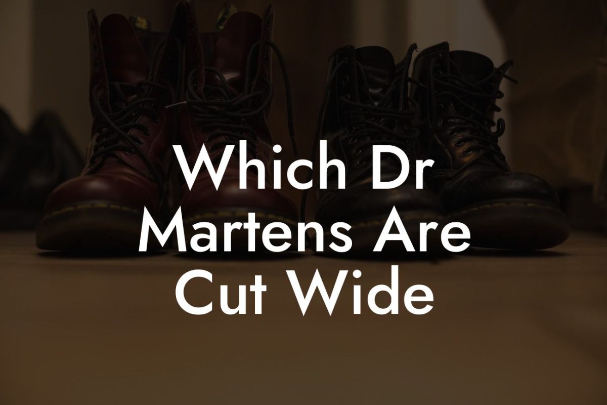 Which Dr Martens Are Cut Wide