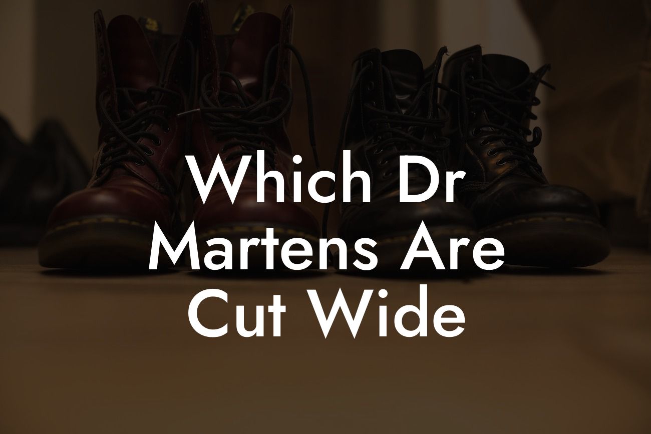 Which Dr Martens Are Cut Wide