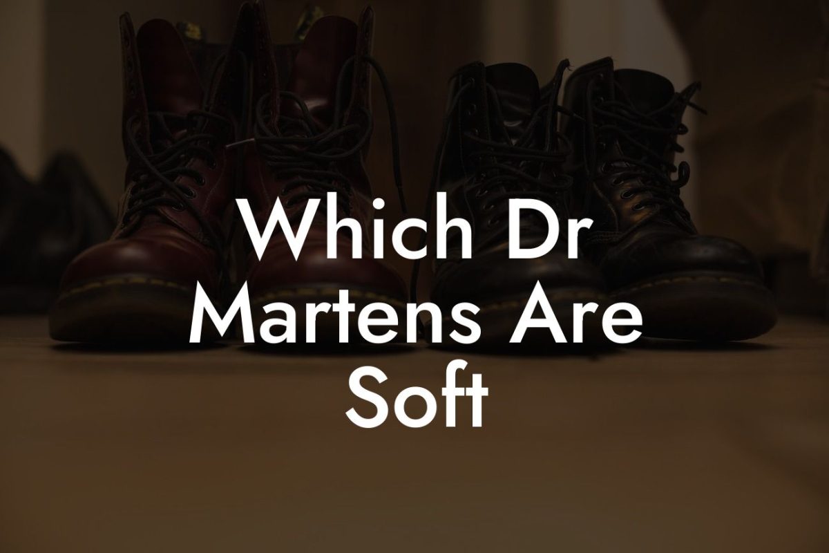 Which Dr Martens Are Soft