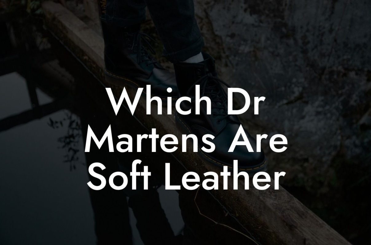 Which Dr Martens Are Soft Leather