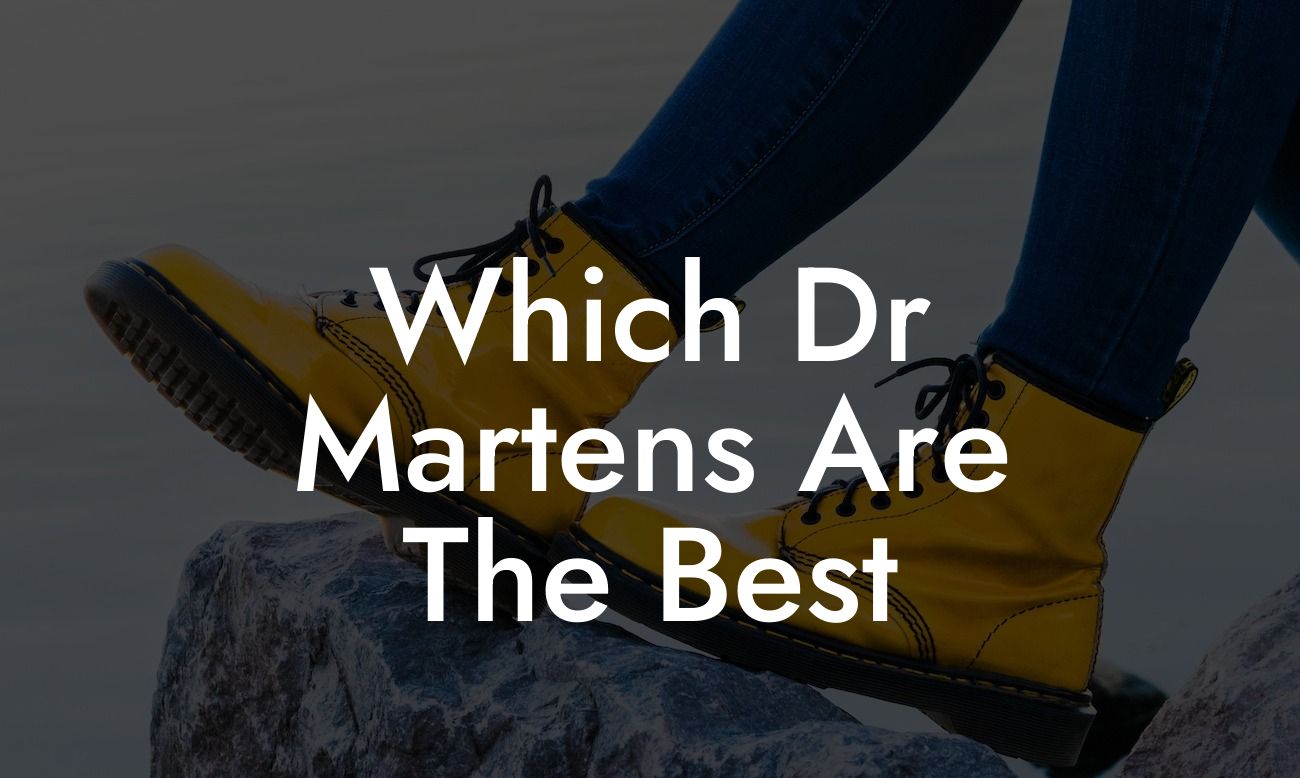 Which Dr Martens Are The Best